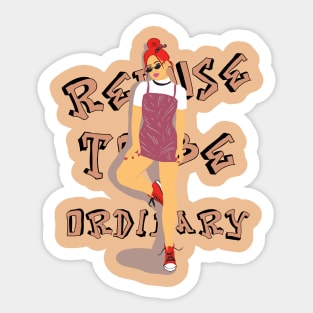 Refuse to be ordinary Sticker